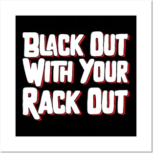 Black Out With Your Rack Out Posters and Art